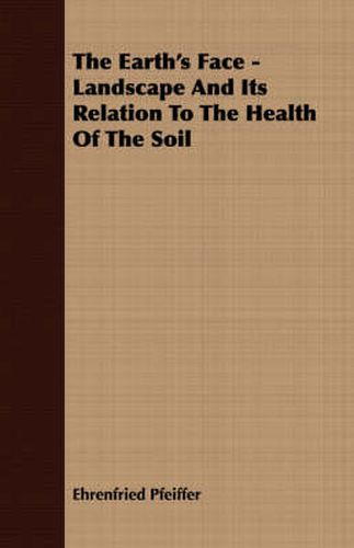 Cover image for The Earth's Face - Landscape And Its Relation To The Health Of The Soil