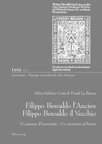 Filippo Beroaldo l'Ancien - Filippo Beroaldo Il Vecchio: Un Passeur d'Humanites - Un Umanista Ad Limina