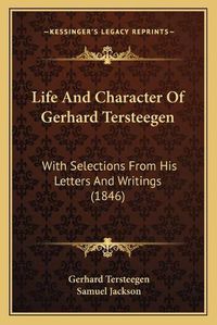 Cover image for Life and Character of Gerhard Tersteegen: With Selections from His Letters and Writings (1846)