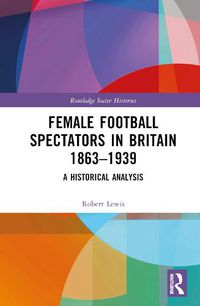 Cover image for Female Football Spectators in Britain 1863-1939