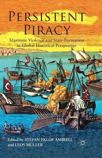 Cover image for Persistent Piracy: Maritime Violence and State-Formation in Global Historical Perspective