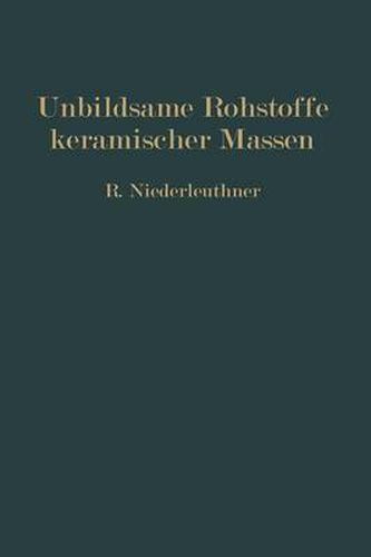 Cover image for Unbildsame Rohstoffe Keramischer Massen: Magerungsmittel, Flussmittel Und Feuerfeste Stoffe