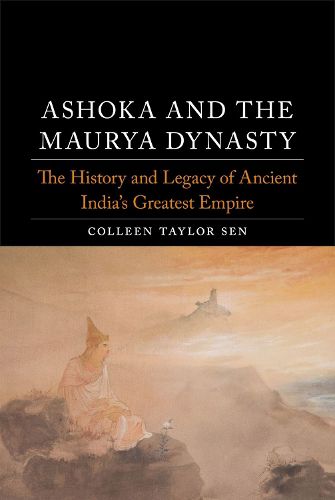 Cover image for Ashoka and the Maurya Dynasty: The History and Legacy of Ancient India's Greatest Empire