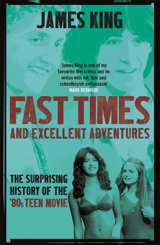 Cover image for Fast Times and Excellent Adventures: The Surprising History of the '80s Teen Movie