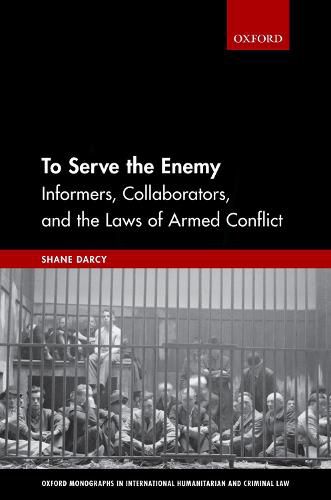 Cover image for To Serve the Enemy: Informers, Collaborators, and the Laws of Armed Conflict