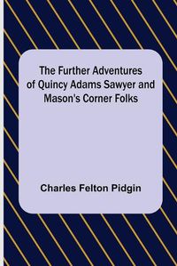 Cover image for The Further Adventures of Quincy Adams Sawyer and Mason's Corner Folks