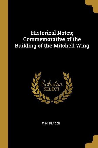 Cover image for Historical Notes; Commemorative of the Building of the Mitchell Wing