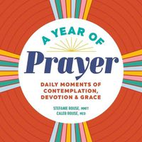 Cover image for A Year of Prayer: Daily Moments of Contemplation, Devotion & Grace