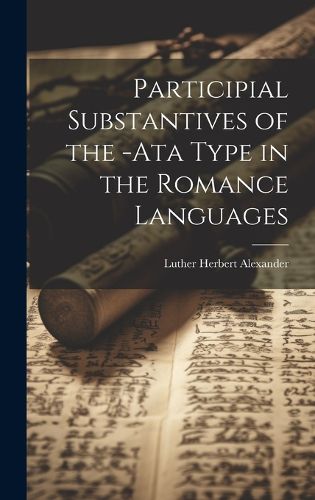 Cover image for Participial Substantives of the -Ata Type in the Romance Languages