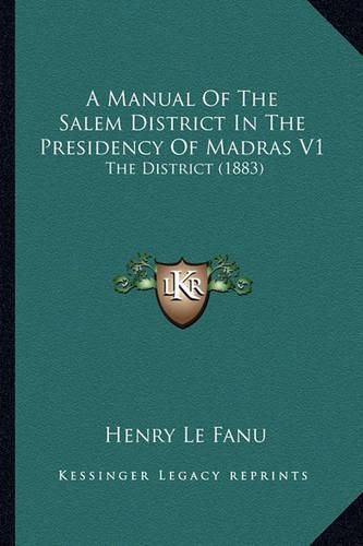 A Manual of the Salem District in the Presidency of Madras V1: The District (1883)