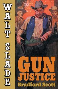 Cover image for Gun Justice: A Walt Slade Western