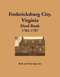 Cover image for Fredericksburg City, Virginia Deed Book, 1782-1787