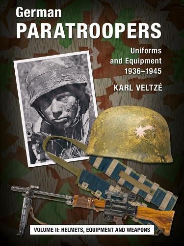 Cover image for German Paratroopers Uniforms and Equipment 1936 - 1945: Volume 2: Helmets, Equipment and Weapons