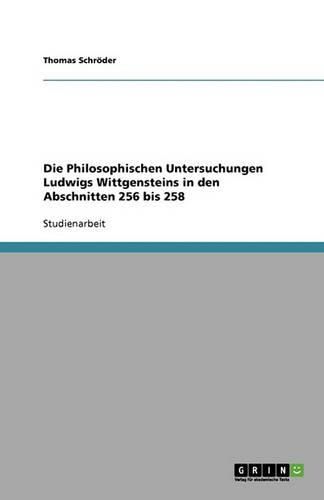 Die Philosophischen Untersuchungen Ludwigs Wittgensteins in Den Abschnitten 256 Bis 258