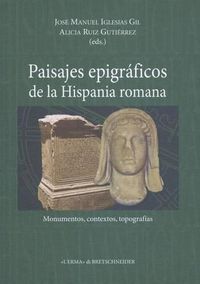 Cover image for Paisajes Epigraficos de la Hispania Romana: Monumentos, Contextos, Topografias