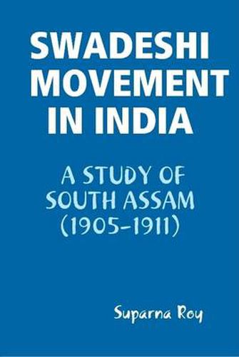 Cover image for Swadeshi Movement in India A Study of South Assam (1905-1911)