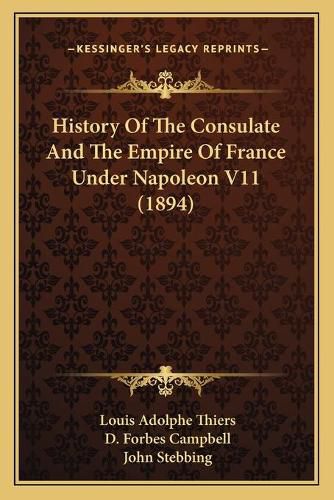 History of the Consulate and the Empire of France Under Napoleon V11 (1894)