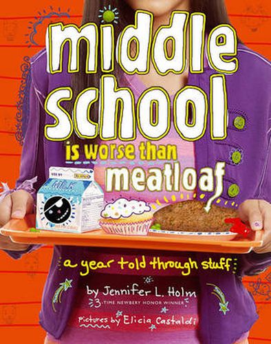 Cover image for Middle School Is Worse Than Meatloaf: A Year Told Through Stuff