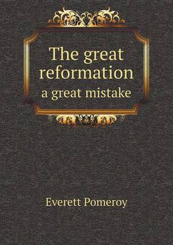 Cover image for The great reformation a great mistake