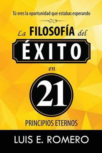 Tu Eres la Oportunidad que Estabas Esperando: La Filosofia del Exito en 21 Principios Eternos