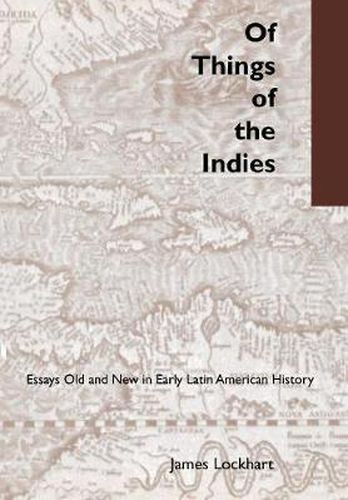 Cover image for Of Things of the Indies: Essays Old and New in Early Latin American History