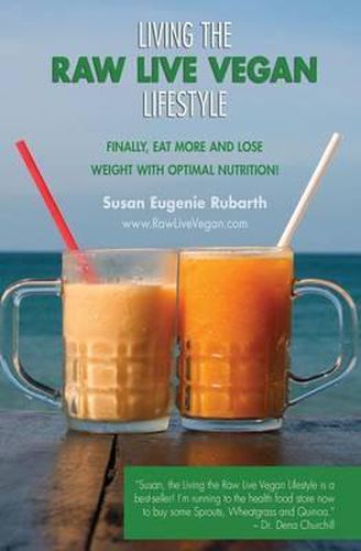 Cover image for Living The Raw Live Vegan Lifestyle: Finally, eat more and lose weight with optimal nutrition!