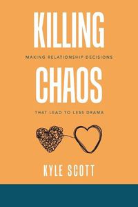 Cover image for Killing Chaos: Making Relationship Decisions That Lead to Less Drama