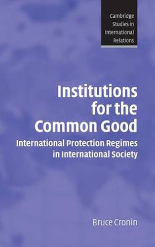 Cover image for Institutions for the Common Good: International Protection Regimes in International Society