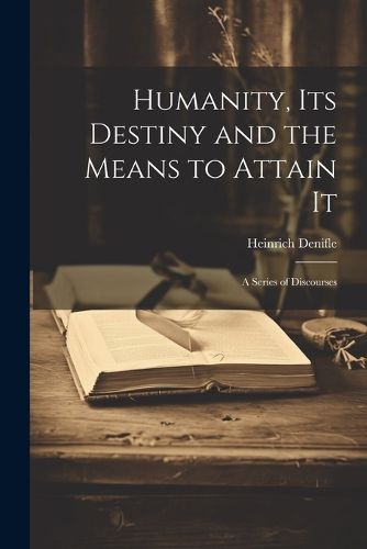 Humanity, its Destiny and the Means to Attain It