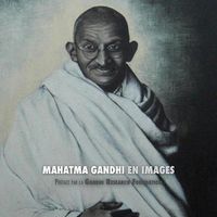 Cover image for Mahatma Gandhi en Images: Preface de la Gandhi Research Foundation - tout en couleur