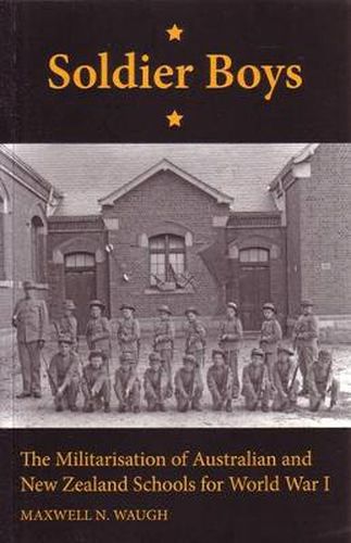 Cover image for Soldier Boys: The Militarisation of Australian and New Zealand Schools for World War I