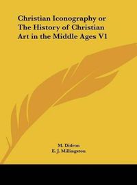 Cover image for Christian Iconography or the History of Christian Art in the Middle Ages V1