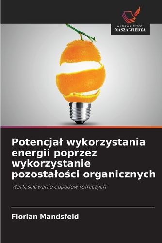 Cover image for Potencjal wykorzystania energii poprzez wykorzystanie pozostalości organicznych