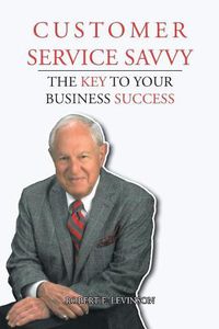 Cover image for Customer Service Savvy: The Key to Your Business Success