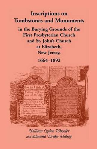 Cover image for Inscriptions on Tombstones and Monuments in the Burying Grounds of the First Presbyterian Church and St. John's Church at Elizabeth, New Jersey, 1664-