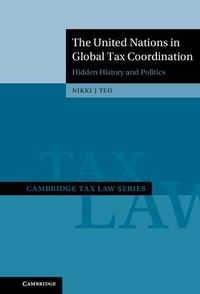 Cover image for The United Nations in Global Tax Coordination: Hidden History and Politics