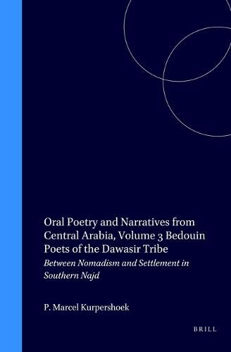 Oral Poetry and Narratives from Central Arabia, Volume 3 Bedouin Poets of the Dawasir Tribe