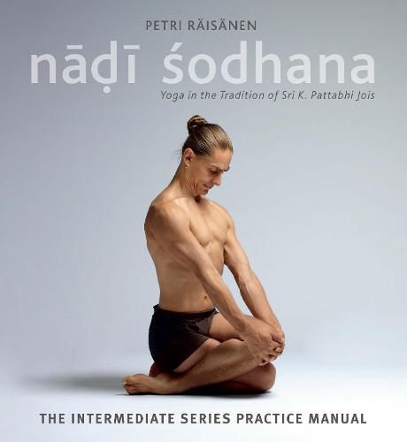 Cover image for Nadi Sodhana: Yoga in the Tradition of Sri K. Pattabhi Jois : The Intermediate Series Practice Manual