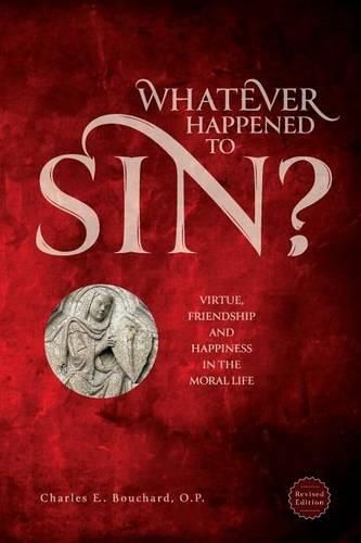 Cover image for Whatever Happened to Sin?: Virtue, Friendship and Happiness in the Moral Life