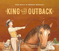 Cover image for King of the Outback: The Story of Sidney Kidman