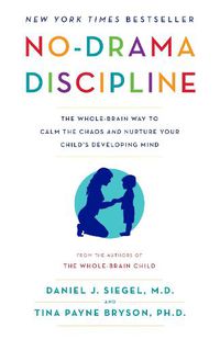 Cover image for No-Drama Discipline: The Whole-Brain Way to Calm the Chaos and Nurture Your Child's Developing Mind