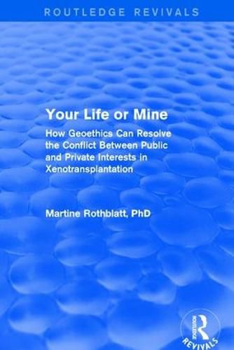 Cover image for Your Life or Mine: How Geoethics Can Resolve the Conflict Between Public and Private Interests in Xenotransplantation