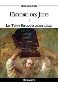 Cover image for Histoire des Juifs I: Les Temps Bibliques avant l'Exil