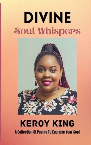 Cover image for Divine Soul Whispers - A Collection of poems to energize your Spirit. Inspired by love & life