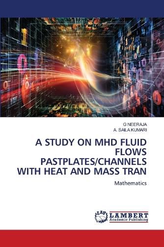 Cover image for A Study on Mhd Fluid Flows Pastplates/Channels with Heat and Mass Tran