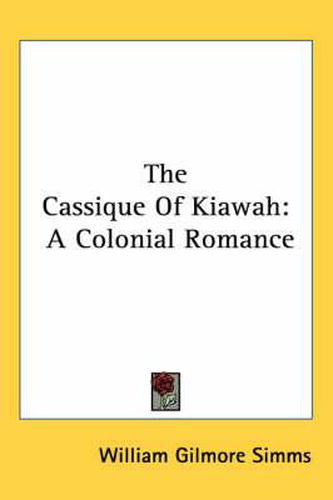 Cover image for The Cassique Of Kiawah: A Colonial Romance