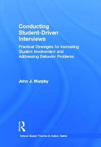 Cover image for Conducting Student-Driven Interviews: Practical Strategies for Increasing Student Involvement and Addressing Behavior Problems