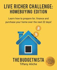 Cover image for Live Richer Challenge: Homebuying Edition: Learn how to how to prepare for, finance and purchase your home in 22 days.