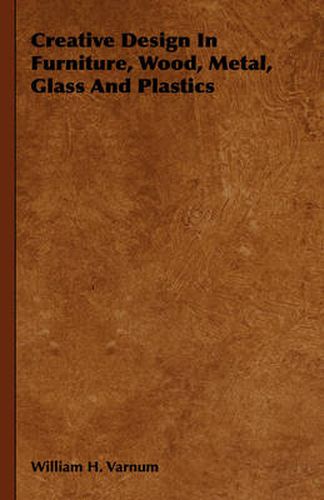 Cover image for Creative Design in Furniture, Wood, Metal, Glass and Plastics