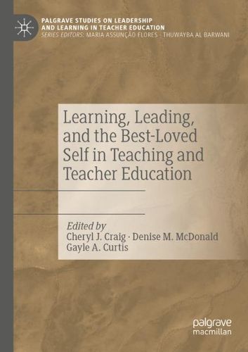 Cover image for Learning, Leading, and the Best-Loved Self in Teaching and Teacher Education